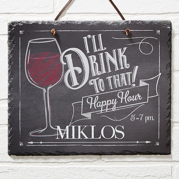 Personalized Happy Hour Home Bar Slate Plaque - I'll Drink To That! - 14688