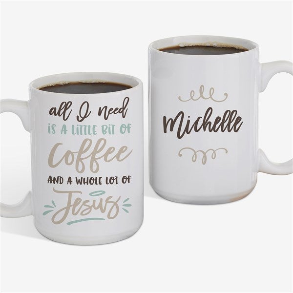 Little Bit Of Coffee And A Whole Lot Of Jesus Personalized Coffee Mugs - 21392