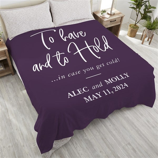 To Have And To Hold In Case You Get Cold Personalized Blankets - 23753