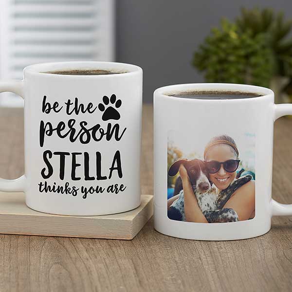Be the Person Your Dog Thinks You Are Personalized Coffee Mugs - 27410