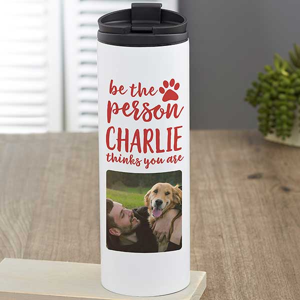 Be the Person Your Dog Thinks You Are Personalized Travel Tumbler - 27412