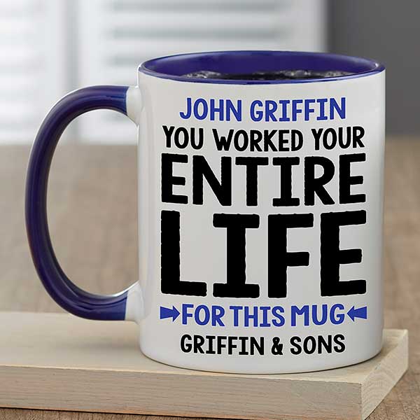You Worked Your Entire Life For This Personalized Retirement Mugs - 29246
