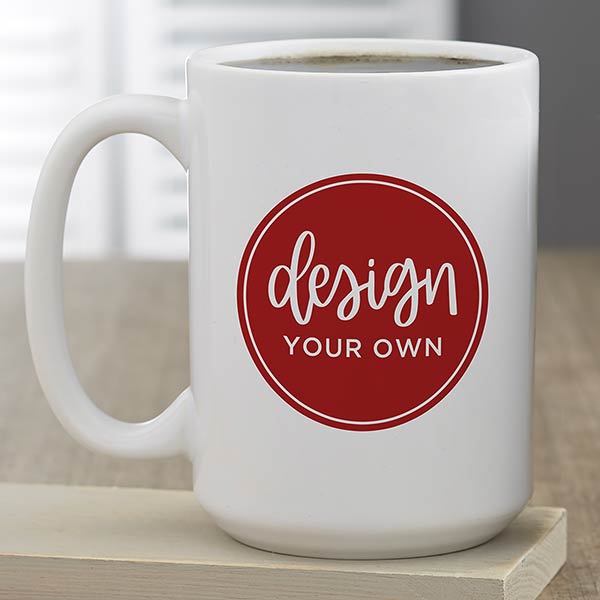 Design Your Own Personalized 15 oz. Coffee Mug  - 33922