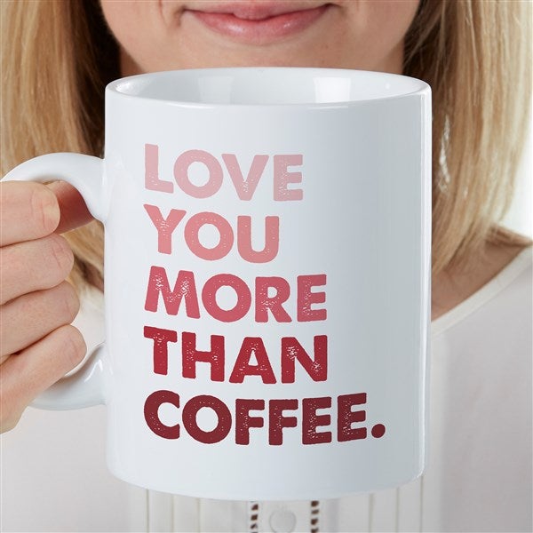 Love You More Than... Personalized 30oz Oversized Coffee Mug  - 35483