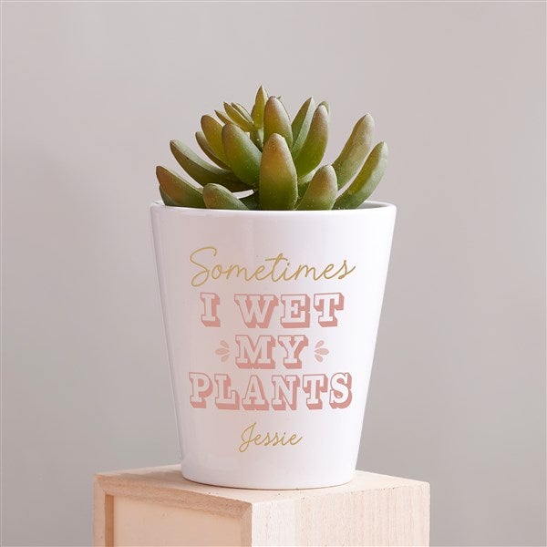 Personalized Sometimes I Wet My Plants Mini Flower Pot by Jessie James Decker - 52364