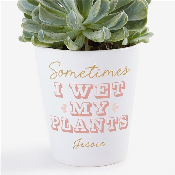 Personalized Sometimes I Wet My Plants Mini Flower Pot by Jessie James Decker - 52364